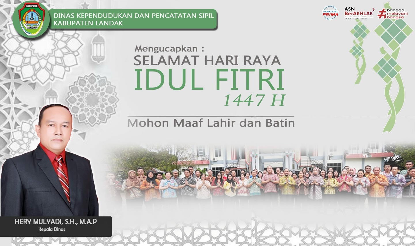 Kepala Dinas Kependudukan dan Pencatatan Sipil Kabupaten Landak beserta Staff mengucapkan Selamat Hari Raya Idul Fitri, 1 Syawal 1447 H, Mohon maaf lahir dan batin 🙏
